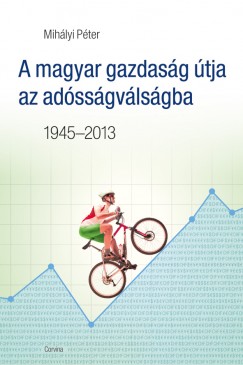 Mihlyi Pter - A magyar gazdasg tja az adssgvlsgba 1945-2013