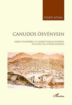 Szab dm - Canudos svnyein Mrai Sndorral s Mario Vargas Llosval Euclides da Cunha nyomn