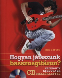 Phil Capone - Hogyan jtsszunk basszusgitron? - CD mellklettel