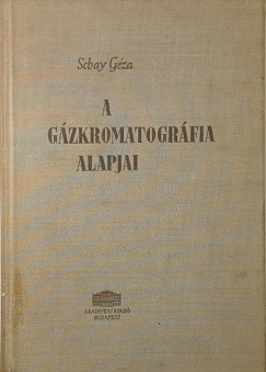 Schay Géza - A gázkromatográfia alapjai