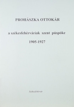 Prohszka Ottokr - Prohszka Ottokr a szkesfehrvriak szent pspke