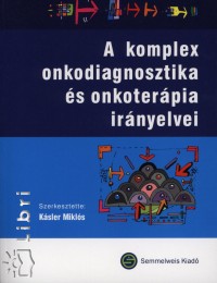 Ksler Mikls   (Szerk.) - A komplex onkodiagnosztika s onkoterpia irnyelvei
