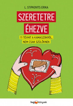 L. Stipkovits Erika - Szeretetre hezve - 11 tvhit kamaszokrl, nem csak szlknek