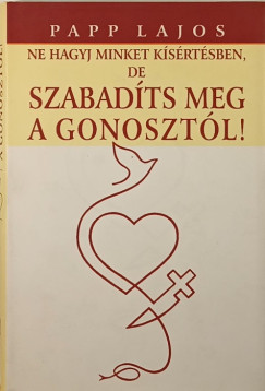 Papp Lajos - Ne hagyj minket ksrtsben, de szabadts meg a gonosztl!
