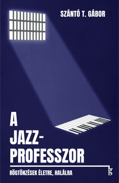 Sznt T. Gbor - A jazzprofesszor