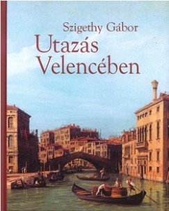 Szigethy Gbor - Utazs Velencben