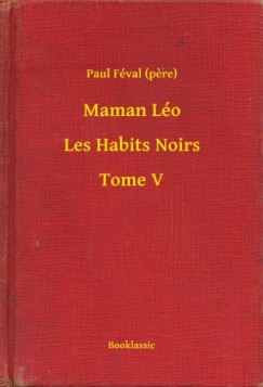 Paul Féval (pere) - Maman Léo - Les Habits Noirs - Tome V