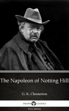 G. K. Chesterton - The Napoleon of Notting Hill by G. K. Chesterton (Illustrated)