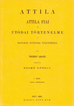 Thierry Amad - Attila. Attila fiai s utdai trtnelme a magyarok Eurpba telepedsig I.