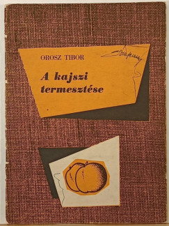 Orosz Tibor - A kajszi termesztése