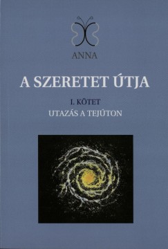 Guly�sn� Szalai Gabriella - A szerete �tja I. k�tet - Utaz�s a tej�ton
