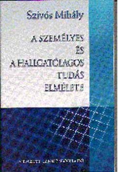 Szvs Mihly - A szemlyes s a hallgatlagos tuds elmlete