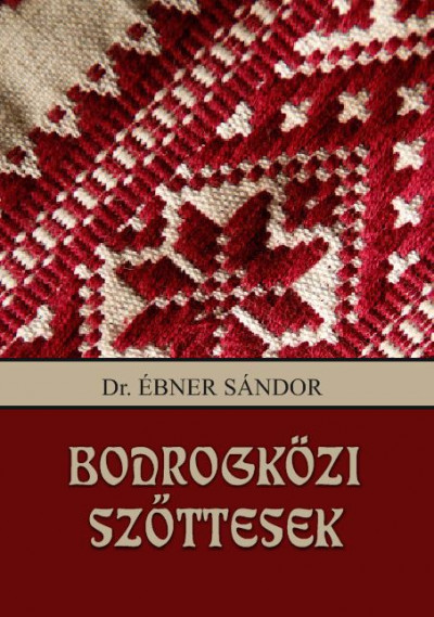Dr. Ébner Sándor  (Összeáll.) - Bodrogközi szõttesek