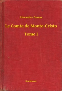 Alexandre Dumas - Le Comte de Monte-Cristo - Tome I