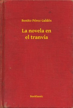 Galds Benito Prez - Benito Prez Galds - La novela en el tranva