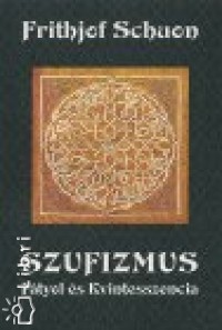 Frithjof Schuon - Szufizmus - Ftyol s kvintesszencia