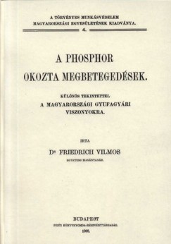 Friedrich Vilmos - A phosphor okozta megbeteged�sek - K�l�n�s tekintettel a magyarorsz�gi gyufagy�ri viszonyokra