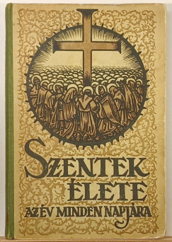 Schütz Antal (Szerk.) - Szentek élete az év minden napjára II.