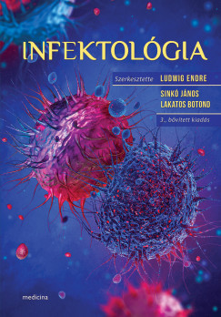 Lakatos Botond (SZERK.) - Dr. Ludwig Endre (Szerk.) - Sinkó János (SZERK.) - Infektológia 3. kiadás