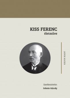 Fekete Kroly   (Szerk.) - Kiss Ferenc letmve