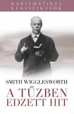 Smith Wigglesworth - A tzben edzett hit