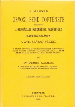 Demk Klmn - A magyar orvosi rend trtnete tekintettel a gygyszati intzmnyek fejldsre Magyarorszgon a 18. szzad vgig