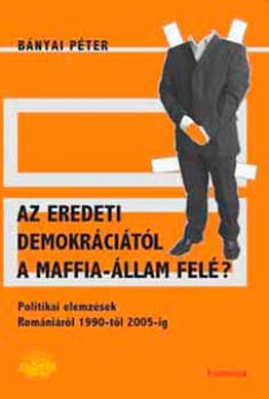 B�nyai P�ter - Az eredeti demokr�ci�t�l a maffia-�llam fel�?