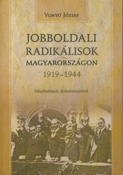 Vony Jzsef - Jobboldali radiklisok Magyarorszgon 1919-1944 - Tanulmnyok, dokumentumok