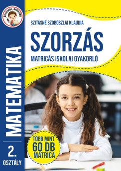 Szitásné Szoboszlai Klaudia - Ügyesedj, okosodj: Szorzás matricás iskolai gyakorló 2. osztály
