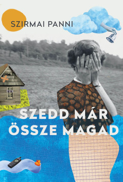 Szirmai Panni - Szedd m�r �ssze magad