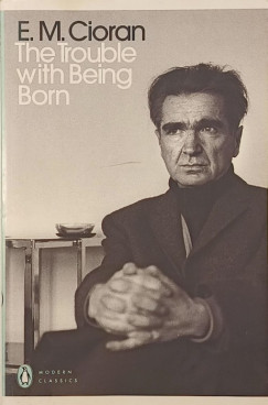 Émile Michel Cioran - The Trouble with Being Born