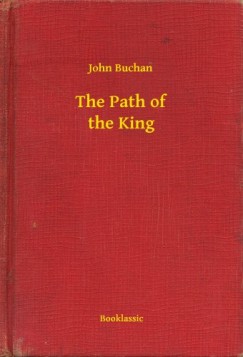 John Buchan - The Path of the King