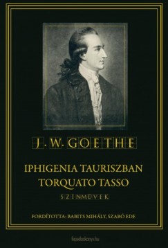 Johann Wolfgang Goethe - Goethe Johann Wolfgang - Iphigenia Tauriszban - Torquato Tasso