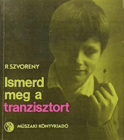 R. Szvoreny - Ismerd meg a tranzisztort