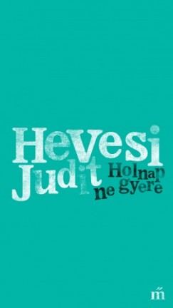 Hevesi Judit - Holnap ne gyere
