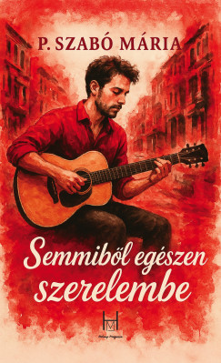 P. Szab Mria - Semmibl egszen szerelembe