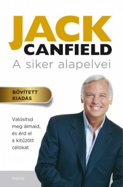 Jack Canfield - Canfield Jack - A siker alapelvei - Valstsd meg lmaid, s rd el a kitztt clokat
