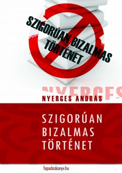 Nyerges Andrs - Szigoran bizalmas trtnet