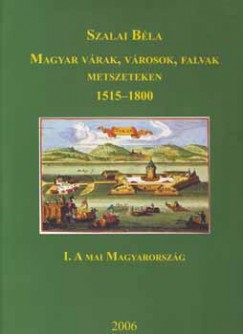 Szalai Bla - Magyar vrak, vrosok, falvak metszeteken 1515-1800 I-III.