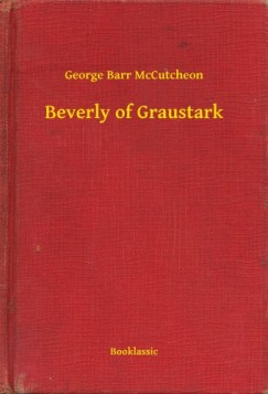 George Barr McCutcheon - Beverly of Graustark