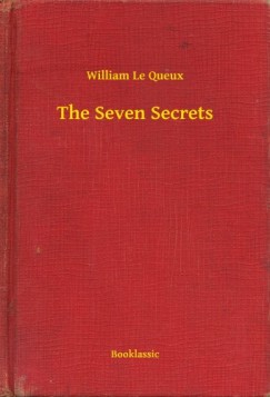 William Le Queux - The Seven Secrets