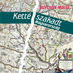 B�rcs�k M�ria - Kett�szakadt Magyarorsz�g