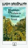 Charles Baudelaire - Arthur Rimbaud - Paul Verlaine - P�r Judit  (V�l.) - Baudelaire, Verlaine �s Rimbaud - Versek