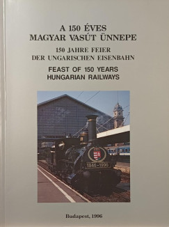 A 150 �ves magyar vas�t �nnepe - 150 Jahre Feier der ungarischen Eisenbahn - Feast of 150 Years Hungarian Railways