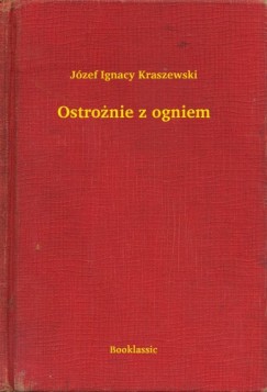 Jzef Ignacy Kraszewski - Ostronie z ogniem