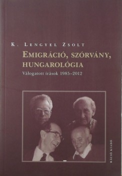 K. Lengyel Zsolt - Emigrci, szrvny, hungarolgia