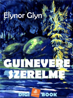 Glyn Elinor - Elinor Glyn - Guinevere szerelme