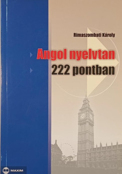 Rimaszombati K�roly - Angol nyelvtan 222 pontban