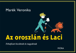 Mark Veronika - Az oroszln s Laci - Firkafzet kicsiknek s nagyoknak