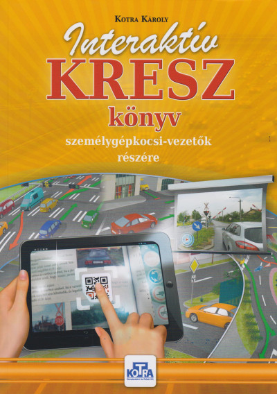 Kotra Károly - Interaktív KRESZ könyv személygépkocsi-vezetõk részére